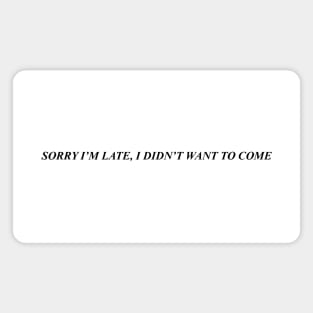 SORRY I'M LATE Magnet